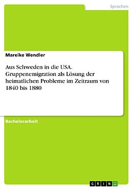 E-Book (pdf) Aus Schweden in die USA. Gruppenemigration als Lösung der heimatlichen Probleme im Zeitraum von 1840 bis 1880 von Mareike Wendler