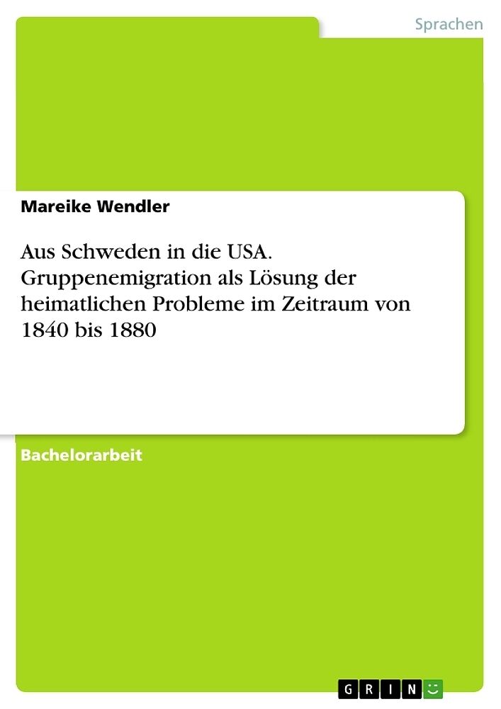 Aus Schweden in die USA. Gruppenemigration als Lösung der heimatlichen Probleme im Zeitraum von 1840 bis 1880