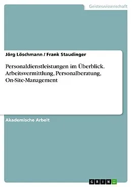 E-Book (epub) Personaldienstleistungen im Überblick. Arbeitsvermittlung, Personalberatung, On-Site-Management von Jörg Löschmann, Frank Staudinger