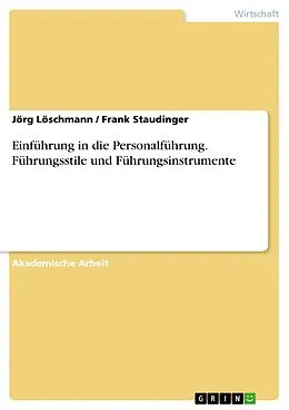 E-Book (epub) Einführung in die Personalführung. Führungsstile und Führungsinstrumente von Jörg Löschmann, Frank Staudinger