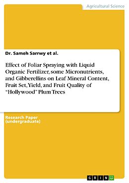 E-Book (pdf) Effect of Foliar Spraying with Liquid Organic Fertilizer, some Micronutrients, and Gibberellins on Leaf Mineral Content, Fruit Set, Yield, and Fruit Quality of "Hollywood" Plum Trees von Sameh Sarrwy et al.