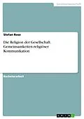 E-Book (pdf) Die Religion der Gesellschaft. Gemeinsamkeiten religiöser Kommunikation von Stefan Rose