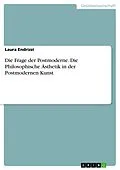 E-Book (pdf) Die Frage der Postmoderne. Die Philosophische Ästhetik in der Postmodernen Kunst von Laura Endrizzi