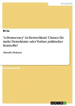 E-Book (epub) "e-Democracy" in Deutschland. Chance für mehr Demokratie oder Verlust politischer Kontrolle? von Ri Sa