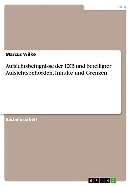 E-Book (pdf) Aufsichtsbefugnisse der EZB und beteiligter Aufsichtsbehörden. Inhalte und Grenzen von Marcus Wilke