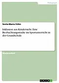 E-Book (pdf) Inklusion aus Kindersicht. Eine Beobachtungsstudie im Sportunterricht in der Grundschule von Senta-Maria Köhn