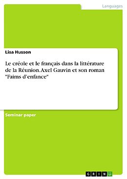 eBook (pdf) Le créole et le français dans la littérature de la Réunion. Axel Gauvin et son roman "Faims d'enfance" de Lisa Husson