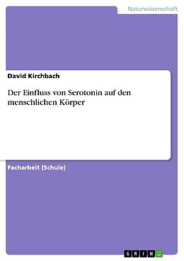 E-Book (pdf) Der Einfluss von Serotonin auf den menschlichen Körper von David Kirchbach