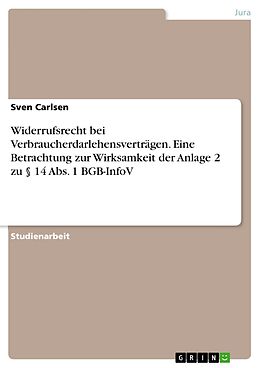E-Book (pdf) Widerrufsrecht bei Verbraucherdarlehensverträgen. Eine Betrachtung zur Wirksamkeit der Anlage 2 zu § 14 Abs. 1 BGB-InfoV von Sven Carlsen