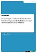 E-Book (pdf) Interkulturelle Kommunikation in Russland. Verhaltensregeln für die Teilnahme an einer Messe mit russischem Publikum von Philipp Feth