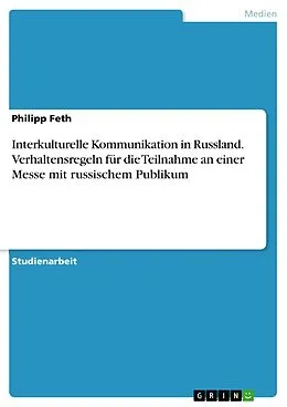 E-Book (pdf) Interkulturelle Kommunikation in Russland. Verhaltensregeln für die Teilnahme an einer Messe mit russischem Publikum von Philipp Feth