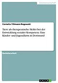 E-Book (pdf) Tiere als therapeutische Helfer bei der Entwicklung sozialer Kompetenz. Eine Kinder- und Jugendfarm in Dortmund von Cornelia Tillmann-Rogowski