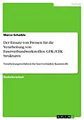 E-Book (epub) Der Einsatz von Pressen für die Verarbeitung von Faserverbundwerkstoffen: GFK-/CFK Strukturen von Marco Schaible