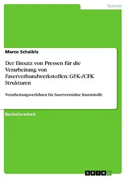 E-Book (epub) Der Einsatz von Pressen für die Verarbeitung von Faserverbundwerkstoffen: GFK-/CFK Strukturen von Marco Schaible