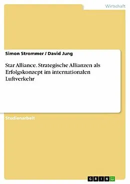 E-Book (pdf) Star Alliance. Strategische Allianzen als Erfolgskonzept im internationalen Luftverkehr von Simon Strommer, David Jung