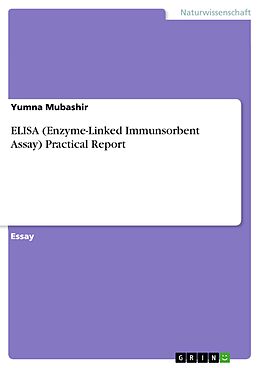E-Book (pdf) ELISA (Enzyme-Linked Immunsorbent Assay) Practical Report von Yumna Mubashir