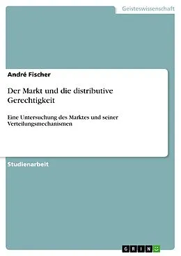 E-Book (pdf) Der Markt und die distributive Gerechtigkeit von André Fischer