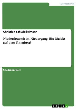 E-Book (epub) Niederdeutsch im Niedergang. Ein Dialekt auf dem Totenbett? von Christian Schwießelmann