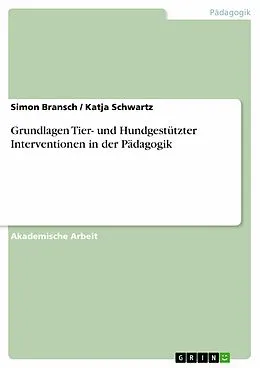 E-Book (epub) Grundlagen Tier- und Hundgestützter Interventionen in der Pädagogik von Simon Bransch, Katja Schwartz