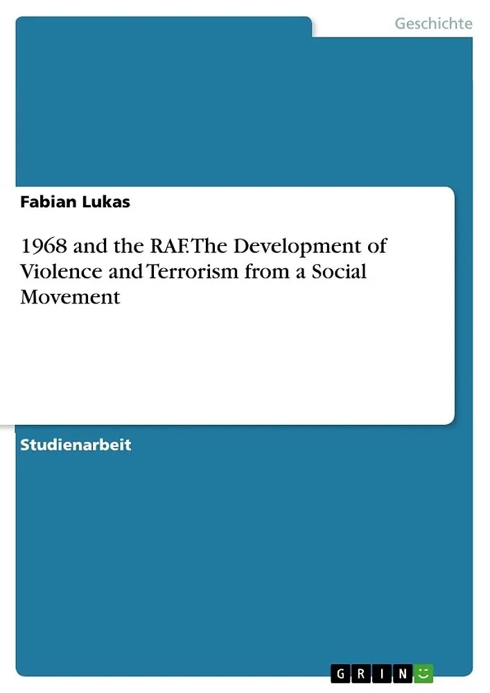 1968 and the RAF. The Development of Violence and Terrorism from a Social Movement