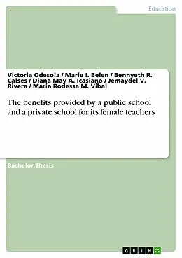 E-Book (epub) The benefits provided by a public school and a private school for its female teachers von Victoria Odesola, Marie I. Belen, Bennyeth R. Calses