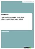 E-Book (pdf) Wie männlich darf ein Junge sein? Chancengleichheit in der Schule von Philipp Heil