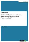 E-Book (pdf) Christine Wilhelmine von Grävenitz. Zwischen politischer Macht und "Landsverderberin" von Fabian Lukas