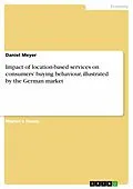 E-Book (epub) Impact of location-based services on consumers' buying behaviour, illustrated by the German market von Daniel Meyer