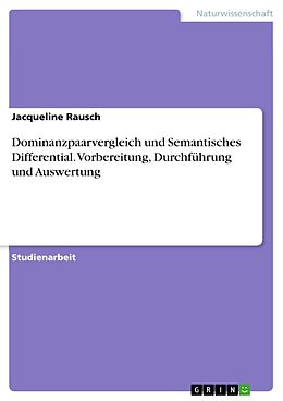 E-Book (pdf) Dominanzpaarvergleich und Semantisches Differential. Vorbereitung, Durchführung und Auswertung von Jacqueline Rausch