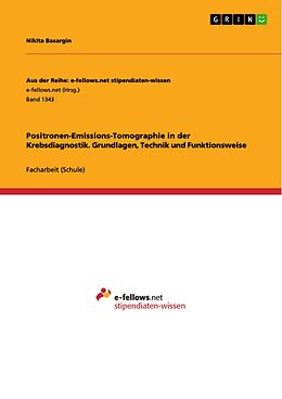 E-Book (pdf) Positronen-Emissions-Tomographie in der Krebsdiagnostik. Grundlagen, Technik und Funktionsweise von Nikita Basargin