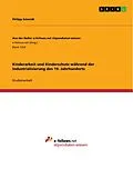 E-Book (epub) Kinderarbeit und Kinderschutz während der Industrialisierung des 19. Jahrhunderts von Philipp Schmidt