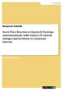 E-Book (pdf) Stock Price Reaction to Quarterly Earnings Announcements with respect of outlook changes and deviation to consensus forecast von Benjamin Schmitt