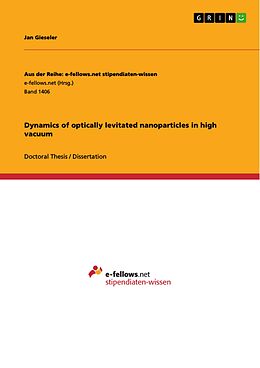 E-Book (pdf) Dynamics of optically levitated nanoparticles in high vacuum von Jan Gieseler