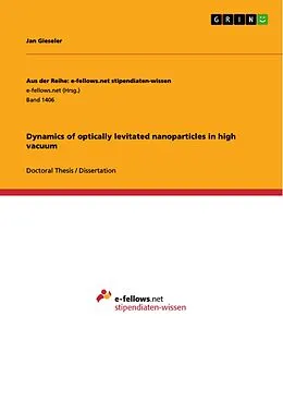 E-Book (pdf) Dynamics of optically levitated nanoparticles in high vacuum von Jan Gieseler