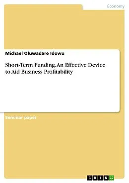 E-Book (epub) Short-Term Funding. An Effective Device to Aid Business Profitability von Michael Oluwadare Idowu