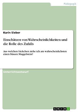 E-Book (pdf) Einschätzen von Wahrscheinlichkeiten und die Rolle des Zufalls von Karin Sieber