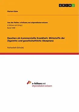 E-Book (epub) Rauchen als kommerzielle Krankheit. Wirkstoffe der Zigarette und gesellschaftliche Akzeptanz von Florian Klein