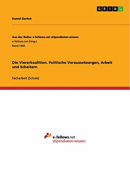 E-Book (pdf) Die Viererkoalition. Politische Voraussetzungen, Arbeit und Scheitern von Daniel Zierhut