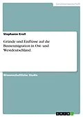 E-Book (epub) Gründe und Einflüsse auf die Binnenmigration in Ost- und Westdeutschland. von Stephanie Kroll
