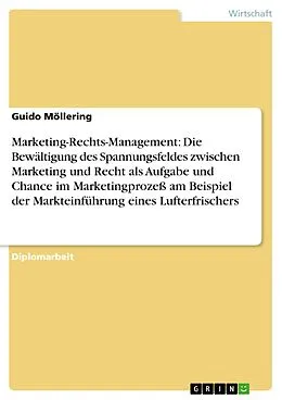 E-Book (epub) Marketing-Rechts-Management: Die Bewältigung des Spannungsfeldes zwischen Marketing und Recht als Aufgabe und Chance im Marketingprozeß am Beispiel der Markteinführung eines Lufterfrischers von Guido Möllering