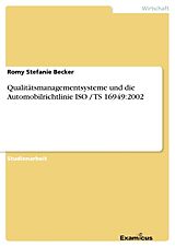 Kartonierter Einband Qualitätsmanagementsysteme und die Automobilrichtlinie ISO / TS 16949:2002 von Romy Stefanie Becker