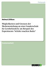 E-Book (pdf) Möglichkeiten und Grenzen der Medienerziehung an einer Sonderschule für Lernbehinderte am Beispiel des Experiments "Schüler machen Radio" von Helmut Zilliken