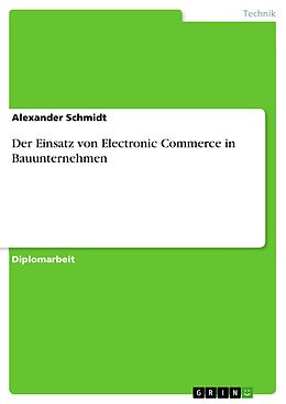 E-Book (pdf) Der Einsatz von Electronic Commerce in Bauunternehmen von Alexander Schmidt