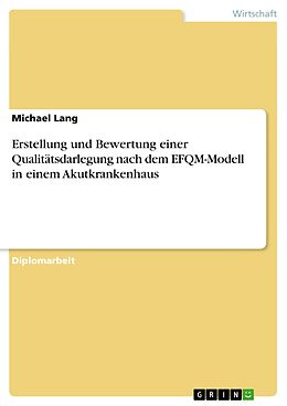 E-Book (pdf) Erstellung und Bewertung einer Qualitätsdarlegung nach dem EFQM-Modell in einem Akutkrankenhaus von Michael Lang