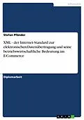 E-Book (pdf) XML - der Internet-Standard zur elektronischen Datenübertragung und seine betriebswirtschaftliche Bedeutung im E-Commerce von Stefan Pfänder