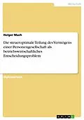 E-Book (pdf) Die steueroptimale Teilung des Vermögens einer Personengesellschaft als betriebswirtschaftliches Entscheidungsproblem von Holger Mach