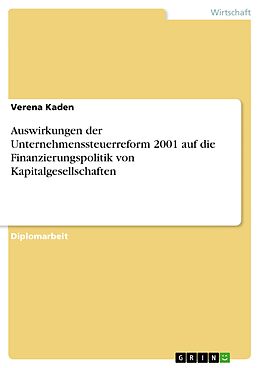 E-Book (pdf) Auswirkungen der Unternehmenssteuerreform 2001 auf die Finanzierungspolitik von Kapitalgesellschaften von Verena Kaden