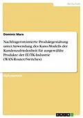 E-Book (epub) Nachfrageroreintierte Produktgestaltung unter Anwendung des Kano-Modells der Kundenzufriedenheit für ausgewählte Produkte der IT/TK-Industrie (WAN-Router/Switches) von Dominic Marx
