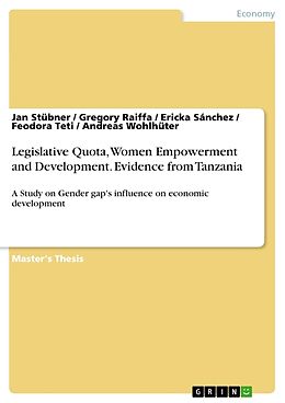 Kartonierter Einband Legislative Quota, Women Empowerment and Development. Evidence from Tanzania von Jan Stübner, Gregory Raiffa, Andreas Wohlhüter