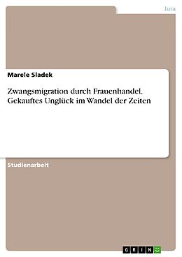 E-Book (pdf) Zwangsmigration durch Frauenhandel. Gekauftes Unglück im Wandel der Zeiten von Marele Sladek